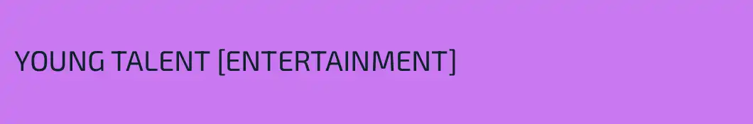YOUNG TALENT [ENTERTAINMENT]